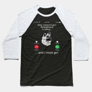 My German Shepherd is calling and i must go funny German Shepherd owner Baseball T-Shirt